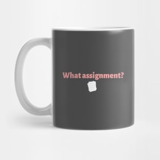 What Assignment? | Relatable College Humor Mug